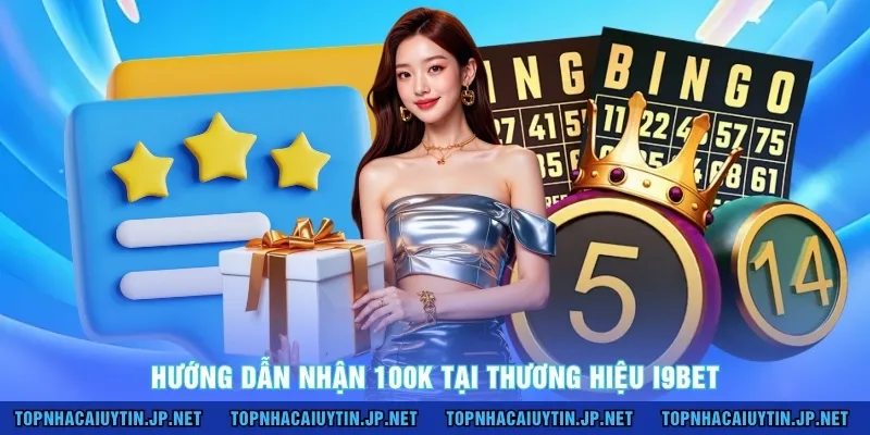 Hướng dẫn nhận 100k tại thương hiệu I9BET 