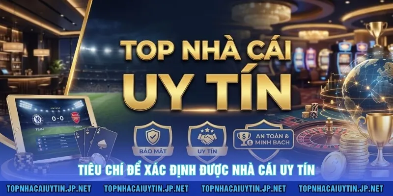 Tiêu chí để xác định được nhà cái uy tín 