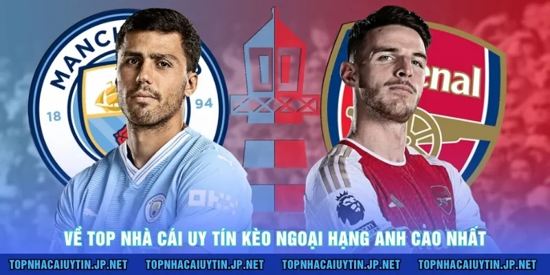 Về top nhà cái uy tín kèo ngoại hạng anh cao nhất